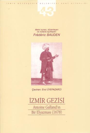 Apikam, İzmir Gezisi : Antoine Galland’ın Bir Elyazması 1678, Frederic Bauden