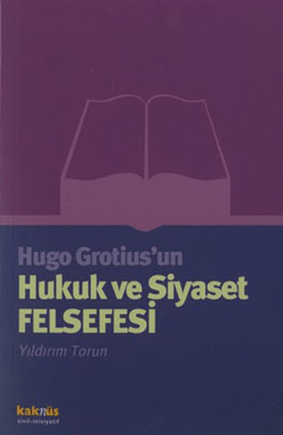 Kaknüs Yayınları, Hugo Grotius’un Hukuk ve Siyaset Felsefesi, Yıldırım Torun