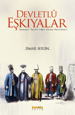 Kaknüs Yayınları, Devletlu Eşkıyalar : Osmanlı Tarihi’nden Zorba Portreleri, İsmail Sezgin