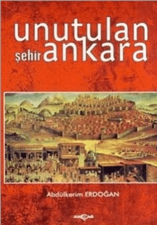 Akçağ Yayınları, Unutulan Şehir Ankara, Abdülkerim Erdoğan