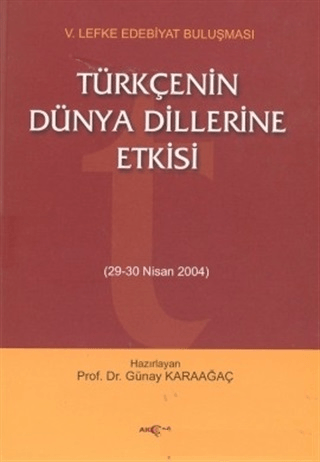 Akçağ Yayınları, Türkçenin Dünya Dillerine Etkisi 29-30 Nisan 2004, Günay Karaağaç