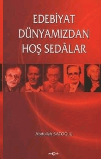 Akçağ Yayınları, Edebiyat Dünyamızdan Hoş Sedalar, Abdullah Satıoğlu