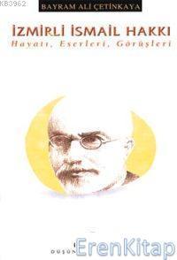 İnsan Yayınları, İzmirli İsmail Hakkı : Hayatı, Eserleri, Görüşleri, Bayram Ali Çetinkaya