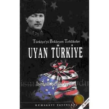 Kum Saati Yayınları, Türkiye’yi Bekleyen Tehlikeler Uyan Türkiye, İsmail Şefik Aydın