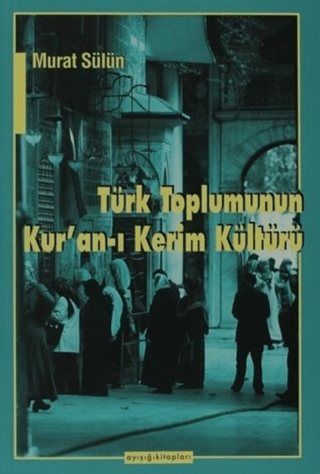 Ayışığı Kitapları, Türk Toplumunun Kur’an-ı Kerim Kültürü, Murat Sülün