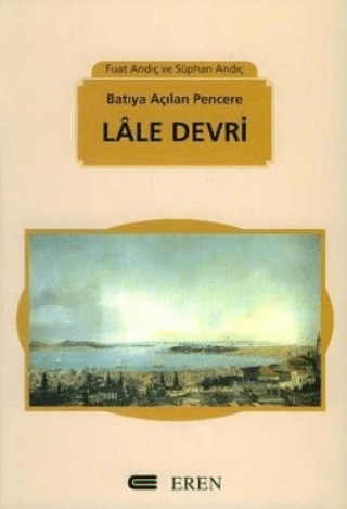 Eren Yayıncılık, Batıya Açılan Pencere: Lale Devri, Fuat Andıç , Süphan Andıç