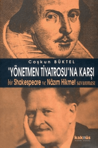 Kaknüs Yayınları, Yönetmen Tiyatrosuna Karşı Bir Shakespeare ve Nazım Hikmet Savunması, Coşkun Büktel