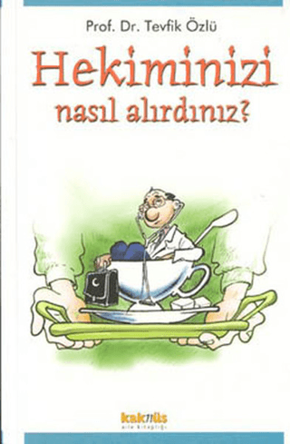 Kaknüs Yayınları, Hekiminizi Nasıl Alırdınız? Hekim Yüzü Görmek Zorunda Kalanlar İçin Rehber Kitap, Tevfik Özlü