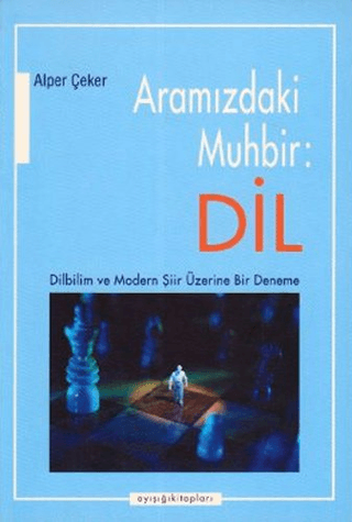 Ayışığı Kitapları, Aramızdaki Muhbir: Dil - Dilbilim ve modern şiir üzerine bir deneme, Alper Çeker