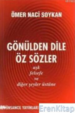 İnsancıl Yayınları, Gönülden Dile Öz Sözler : Aşk, Felsefe ve Diğer Şeyler Üstüne, Ömer Naci Soykan