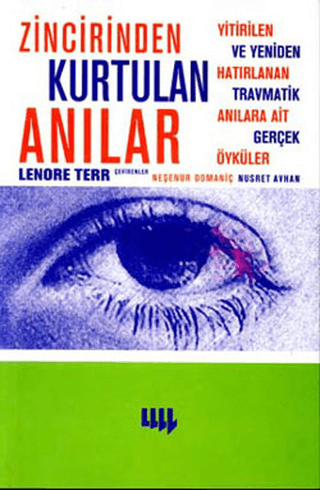 Literatür Yayıncılık, Zincirinden Kurtulan Anılar Yitirilen ve Yeniden Hatırlanan Travmatik Anılara Ait Gerçek Öyküler, Lenore Terr