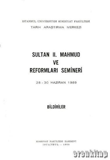 İstanbul Üniversitesi Yayınları, Sultan 2. Mahmud ve Reformları Semineri 28 - 30 Haziran 1989,