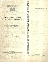 The Department of Near Eastern Languages & Civilizations Harvard University, The Customs Register of Caffa, Sources and Studies on The Ottoman Black Sea 1 : 1487 - 1490 Osmanlı Karadeniz’i üzerinde Ka