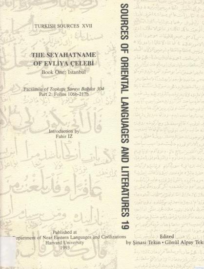 The Department of Near Eastern Languages & Civilizations Harvard University, The Seyahatname of Evliya Çelebi Part 2 : Istanbul Facsimile of Topkapı Sarayı Bağdat 304 Part : 2 Folios 106b - 217b Evliy