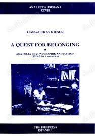 Isis Press, A Quest for Belonging; Anatolia Beyond Empire and Nation (19th : 21st Centuries), Hans-Lukas Kieser