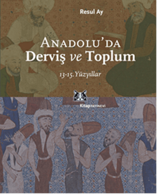 Anadolu’da Derviş ve Toplum 13. - 15. Yüzyıllar