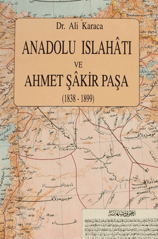 Anadolu Islahatı ve Ahmet Şakir Paşa (1838, 1899), Ali Karaca