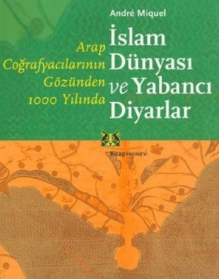 Arap Coğrafyacılarının Gözünden 1000 Yılında İslam Dünyası ve Yabancı Diyarlar