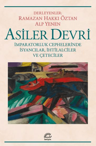 Asiler Devri - İmparatorluk Cephelerinde İsyancılar, İhtilalciler ve Çeteciler, Kolektif, İletişim Yayınevi