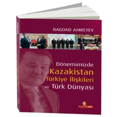 Hayat Yayıncılık, Dönemimizde Kazakistan Türkiye İlişkileri ve Türk Dünyası, Bağdat Amreyev