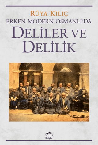 Erken Modern Osmanlı’da Deliler ve Delilik, Rüya Kılıç, İletişim Yayınevi