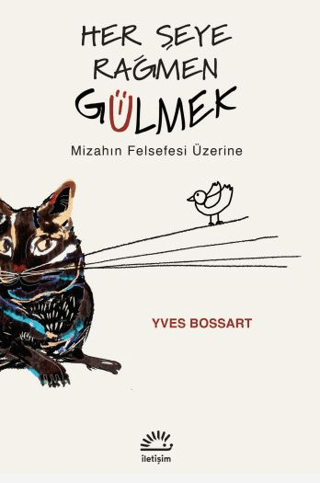 Her Şeye Rağmen Gülmek - Mizahın Felsefesi Üzerine, Yves Bossart, İletişim Yayınevi