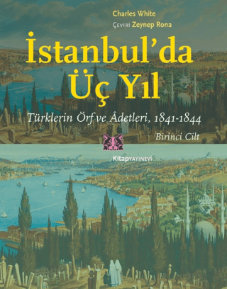 İstanbul’da Üç Yıl - 1. Cilt Türklerin Örf ve Adetleri, 1841 - 1844