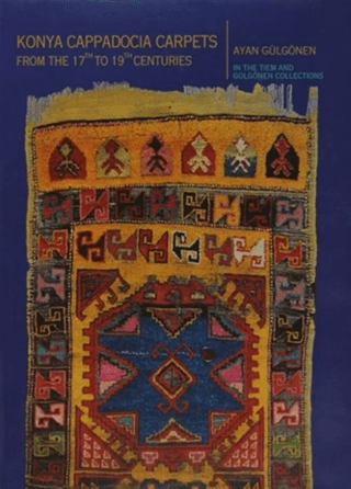 Konya Cappadocia Carpets, from the 17th to 19th Centuries, Ayan Gülgören