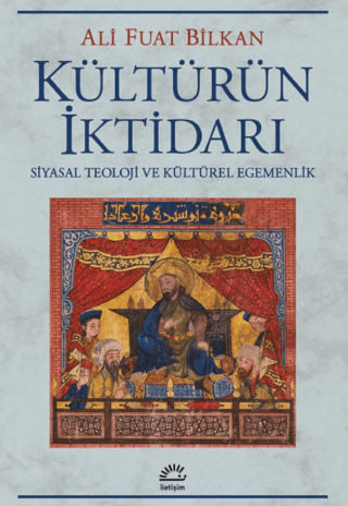 Kültürün İktidarı, Ali Fuat Bilkan, İletişim Yayınevi