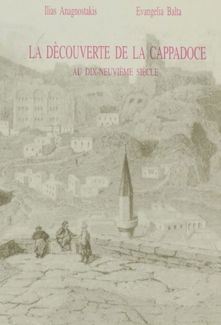 La Decouverte de la Cappadoce, au dix neuvieme siecle, Evangelia Balta, Ilias Anagnostakis