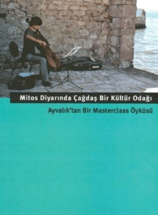 Mitos Diyarında Çağdaş Bir Kültür Odağı (Ayvalık’tan Bir Masterclass Öyküsü)