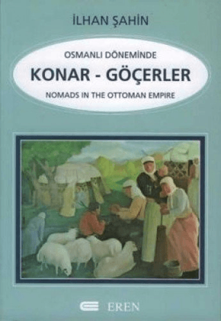 Osmanlı Döneminde Konar-Göçerler İncelemeler-Araştırmalar Nomads in the Ottoman Empire, İlhan Şahin