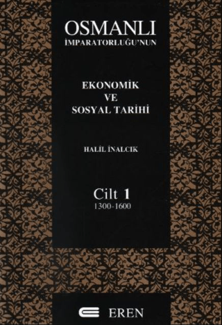 Osmanlı İmparatorluğu’nun Ekonomik 1 ve Sosyal Tarihi 1. cilt, 1300, 1600, Halil İnalcık