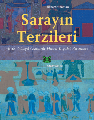 Sarayın Terzileri 16 - 18. Yüzyıl Osmanlı Hassa Kıyafet Birimleri