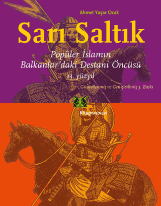 Sarı Saltık Popüler İslamın Balkanlar’daki Destani Öncüsü 13. Yüzyıl