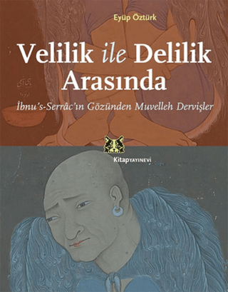 Velilik ve Delilik Arasında İbnu’s-Serrâc’ın Gözünden Muvelleh Dervişler